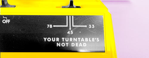 YOUR TURUNTABLE'S NOT DEAD